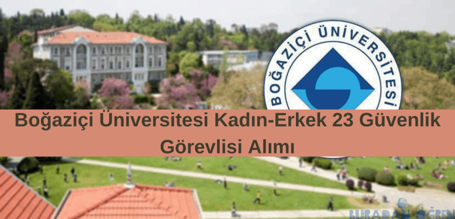 Boğaziçi Üniversitesi Kadın-Erkek 23 Güvenlik Görevlisi Alımı