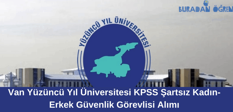 Van Yüzüncü Yıl Üniversitesi KPSS Şartsız Kadın-Erkek Güvenlik Görevlisi Alımı