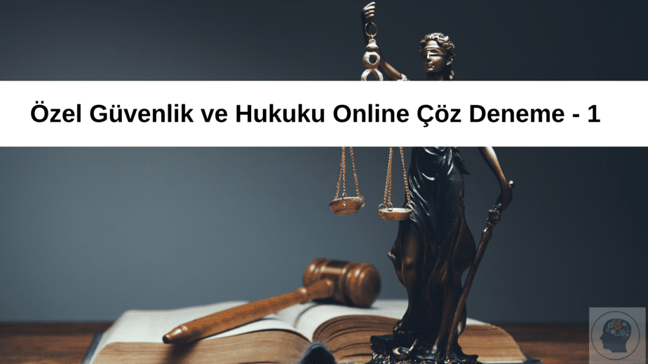 Özel Güvenlik ve Hukuku Online Çöz Deneme - 1