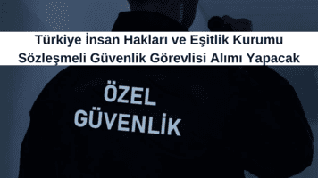Türkiye İnsan Hakları ve Eşitlik Kurumu Sözleşmeli Güvenlik Görevlisi Alımı Yapacak